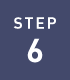 STEP 6